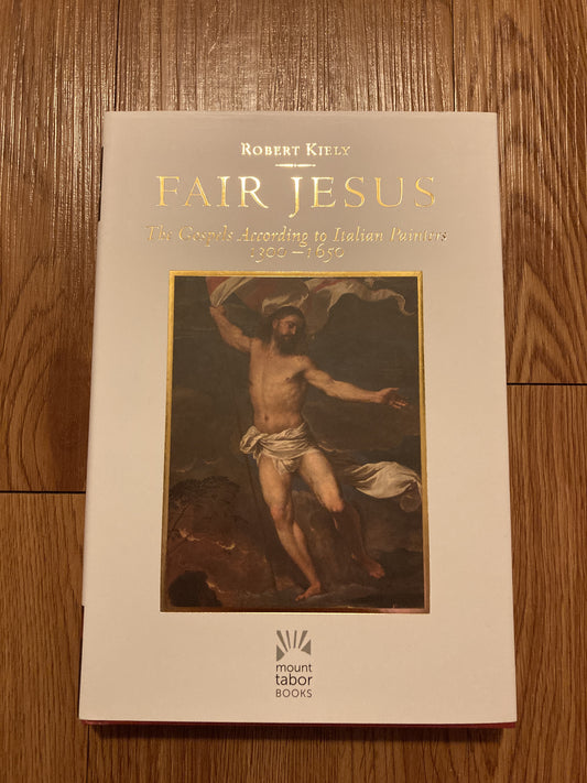 Fair Jesus: The Gospels According to Italian Painters 1300-1650