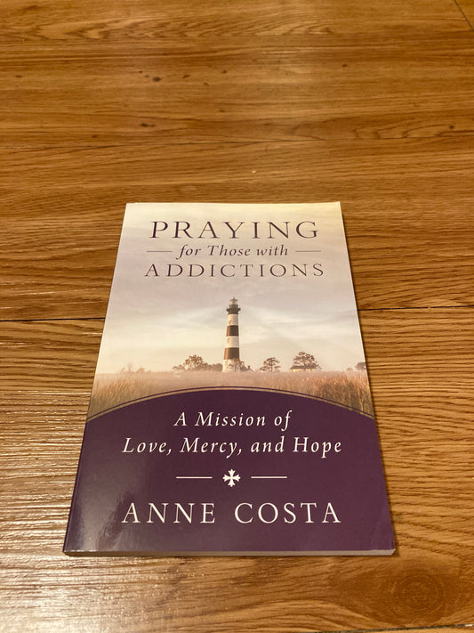 Praying for Those with Addictions: A Mission of Love, Mercy, Hope
