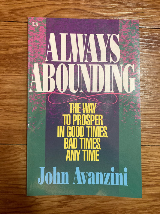 Always Abounding: The Way to Prosper in Good Times, Bad Times